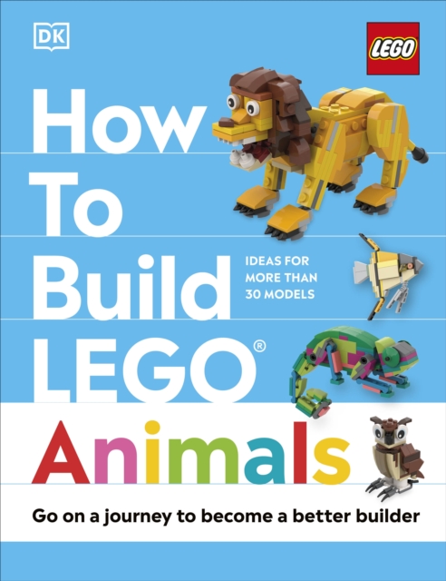 How to Build LEGO Animals : Go on a Journey to Become a Better Builder, Hardback Book