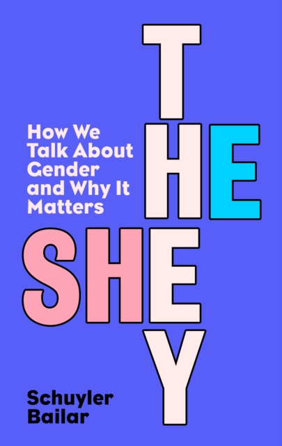 He/She/They : How We Talk About Gender and Why It Matters, Paperback / softback Book