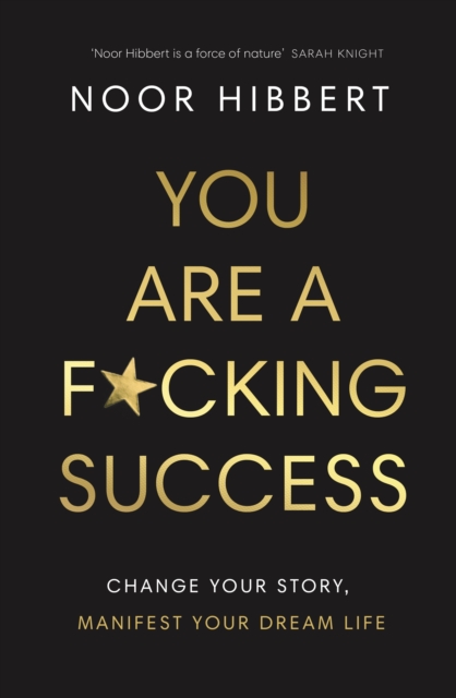 You Are A F*cking Success : Change Your Story. Manifest Your Dream Life, Paperback / softback Book