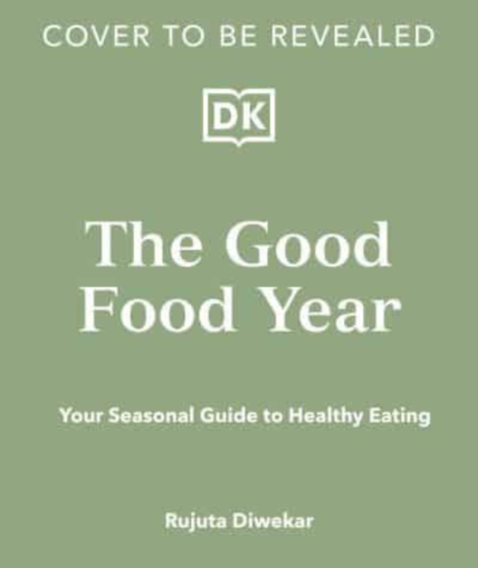 The Good Food Year : Your Seasonal Guide to Healthy Eating, Hardback Book