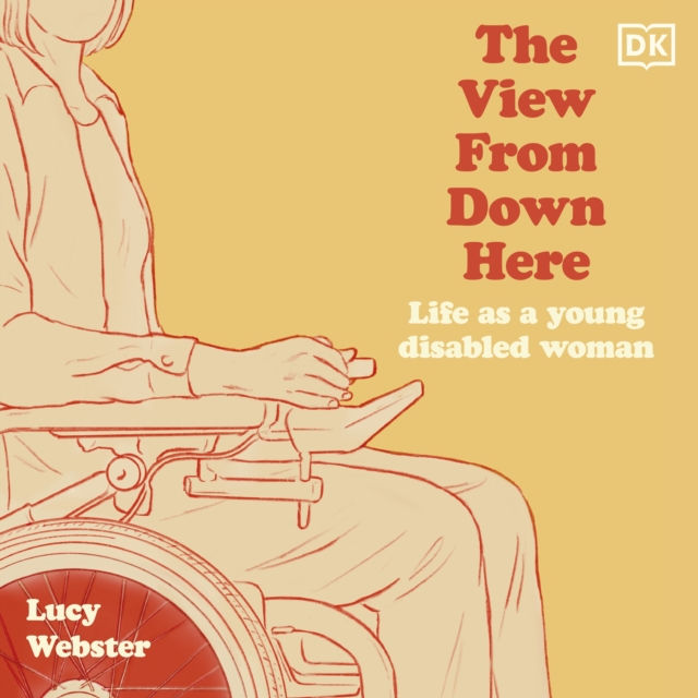 The View From Down Here : Life as a Young Disabled Woman, eAudiobook MP3 eaudioBook