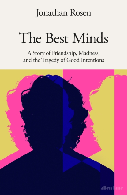 The Best Minds : A Story of Friendship, Madness, and the Tragedy of Good Intentions, Hardback Book