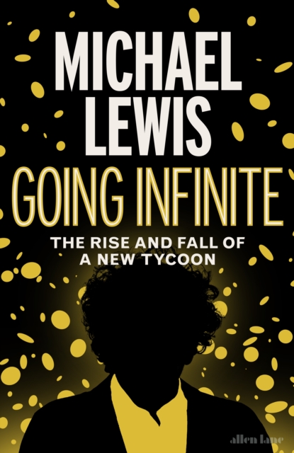 Going Infinite : The Rise and Fall of a New Tycoon, Hardback Book
