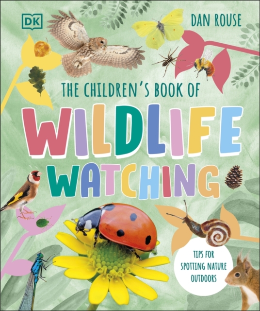 The Children's Book of Wildlife Watching : Tips for Spotting Nature Outdoors, Hardback Book