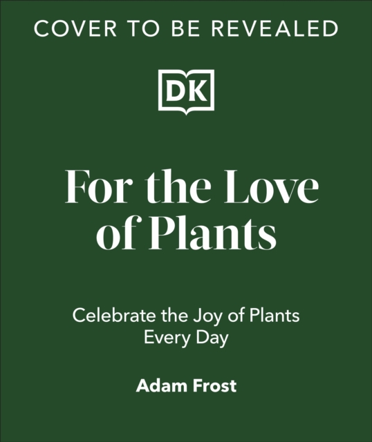For the Love of Plants : Celebrate the Joy of Plants Every Day, Hardback Book