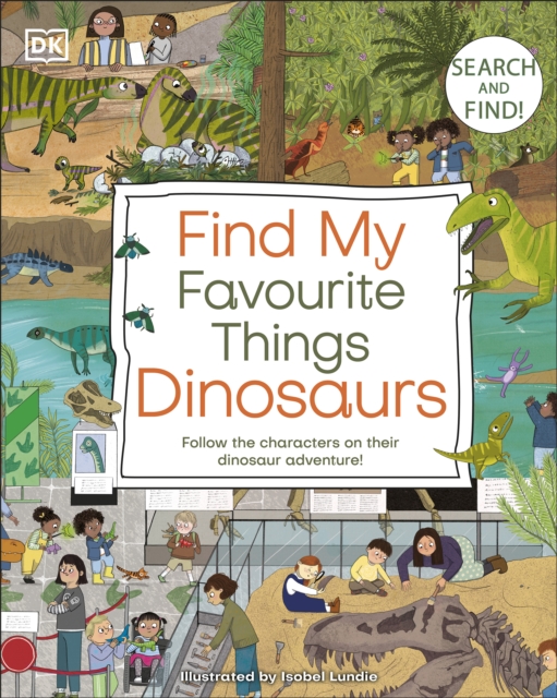 Find My Favourite Things Dinosaurs : Search and Find! Follow the Characters on Their Dinosaur Adventure!, EPUB eBook