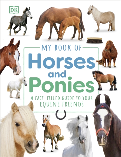 My Book of Horses and Ponies : A Fact-Filled Guide to Your Equine Friends, EPUB eBook