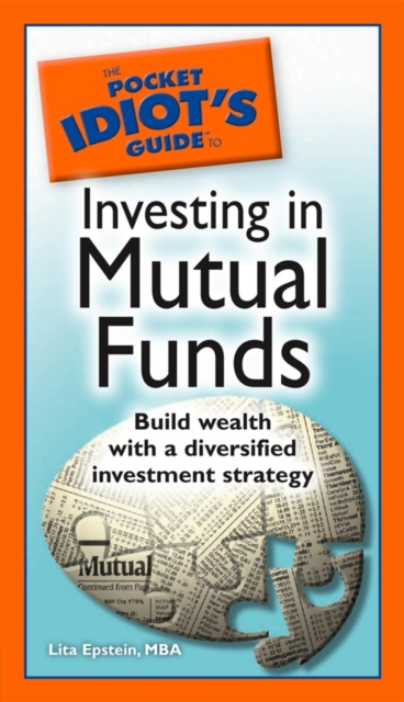 The Pocket Idiot's Guide to Investing in Mutual Funds : Build Wealth with a Diversified Investment Strategy, EPUB eBook