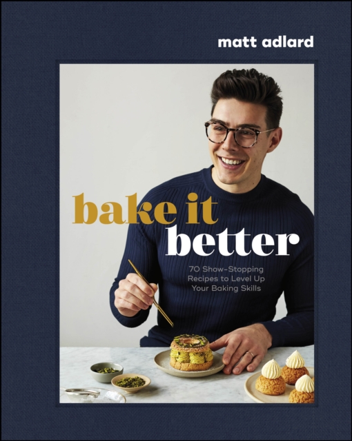 Bake It Better : 70 Show-Stopping Recipes to Level Up Your Baking Skills, EPUB eBook