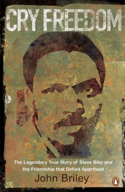 Cry Freedom : The Legendary True Story of Steve Biko and the Friendship that Defied Apartheid, Paperback / softback Book