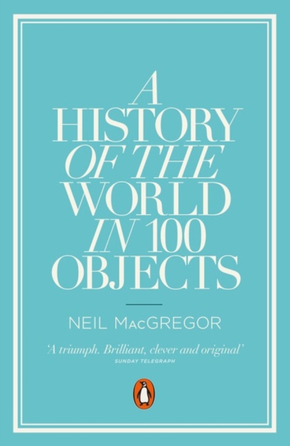 A History of the World in 100 Objects, Paperback / softback Book