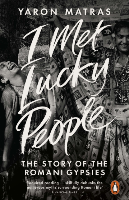 I Met Lucky People : The Story of the Romani Gypsies, Paperback / softback Book