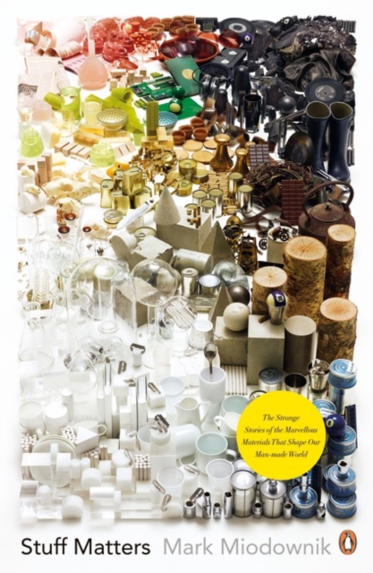 Stuff Matters : The Strange Stories of the Marvellous Materials that Shape Our Man-made World, Paperback / softback Book