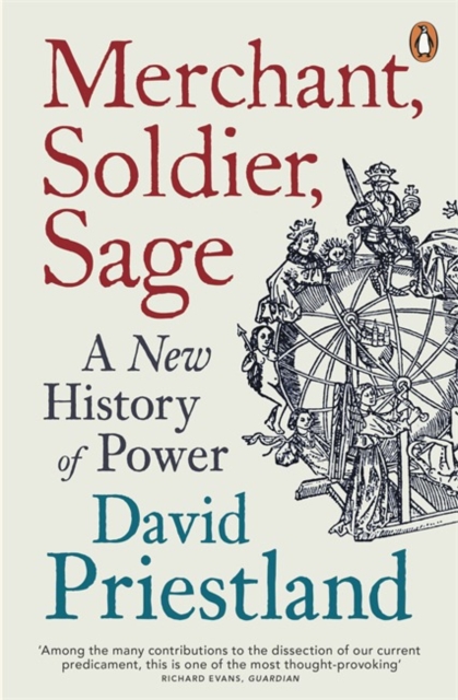 Merchant, Soldier, Sage : A New History of Power, Paperback / softback Book