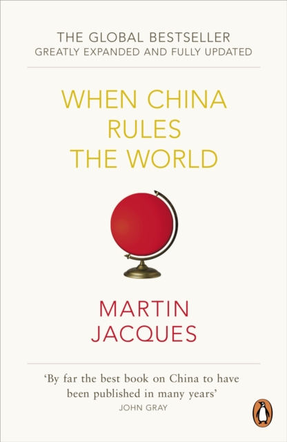 When China Rules The World : The Rise of the Middle Kingdom and the End of the Western World [Greatly updated and expanded], EPUB eBook