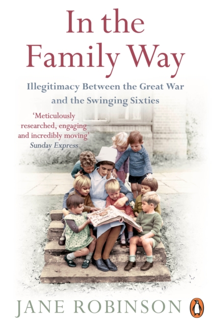 In the Family Way : Illegitimacy Between the Great War and the Swinging Sixties, Paperback / softback Book