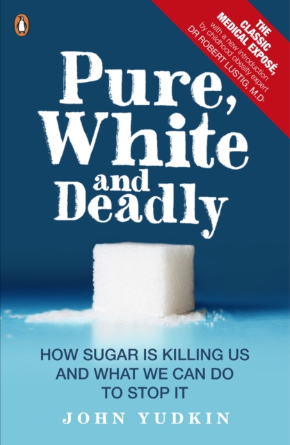 Pure, White And Deadly : How sugar is killing us and what we can do to stop it, EPUB eBook