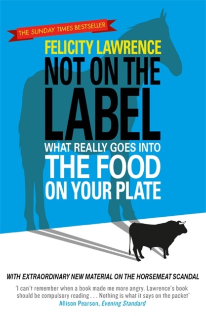 Not On the Label : What Really Goes into the Food on Your Plate, Paperback / softback Book