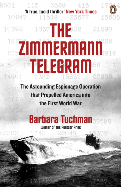The Zimmermann Telegram : The Astounding Espionage Operation That Propelled America into the First World War, Paperback / softback Book