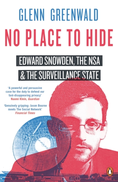No Place to Hide : Edward Snowden, the NSA and the Surveillance State, Paperback / softback Book