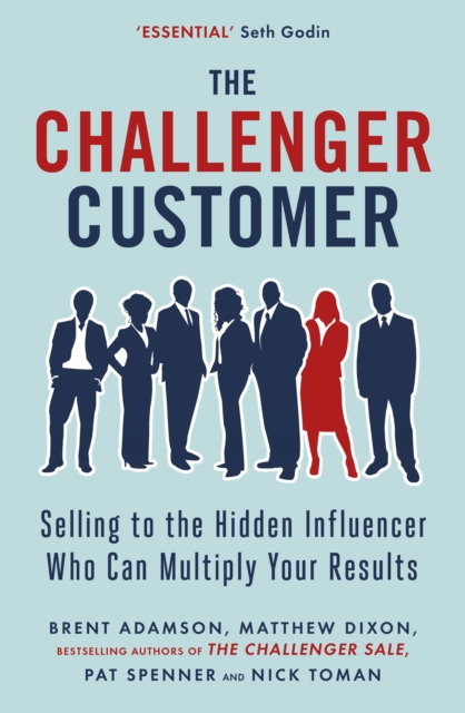 The Challenger Customer : Selling to the Hidden Influencer Who Can Multiply Your Results, EPUB eBook