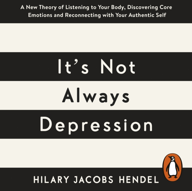 It's Not Always Depression : A New Theory of Listening to Your Body, Discovering Core Emotions and Reconnecting with Your Authentic Self, eAudiobook MP3 eaudioBook