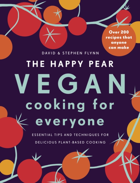 The Happy Pear: Vegan Cooking for Everyone : Over 200 Delicious Recipes That Anyone Can Make, EPUB eBook