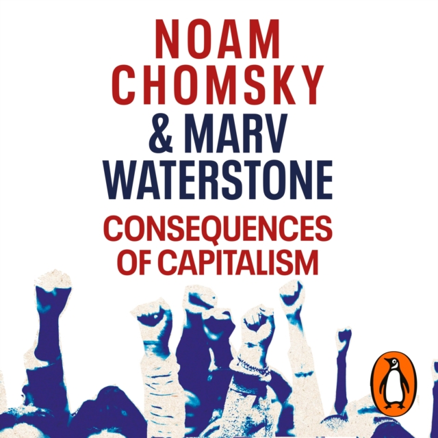 Consequences of Capitalism : Manufacturing Discontent and Resistance, eAudiobook MP3 eaudioBook