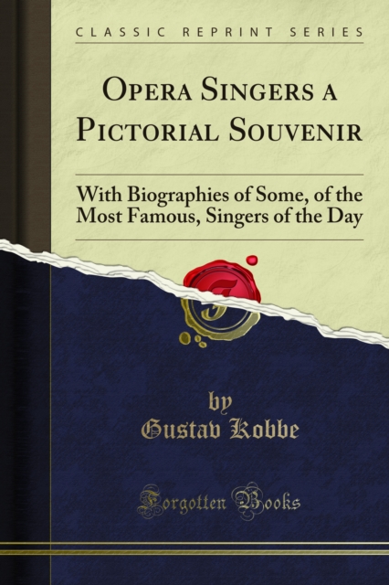 Opera Singers a Pictorial Souvenir : With Biographies of Some, of the Most Famous, Singers of the Day, PDF eBook