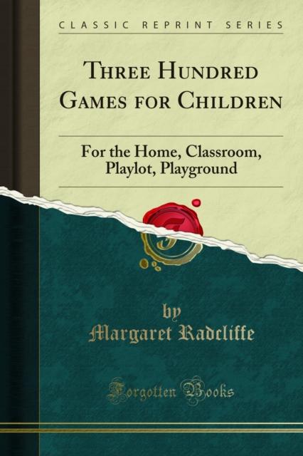 Three Hundred Games for Children : For the Home, Classroom, Playlot, Playground, PDF eBook