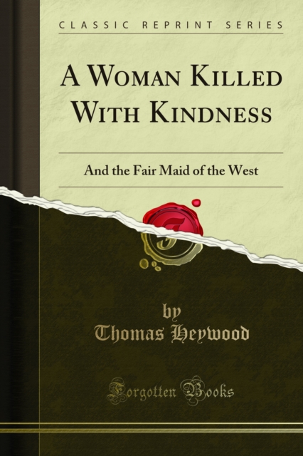 A Woman Killed With Kindness : And the Fair Maid of the West, PDF eBook