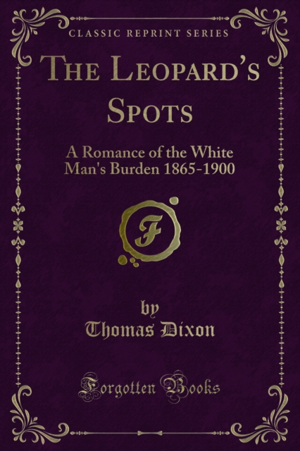 The Leopard's Spots : A Romance of the White Man's Burden 1865-1900, PDF eBook