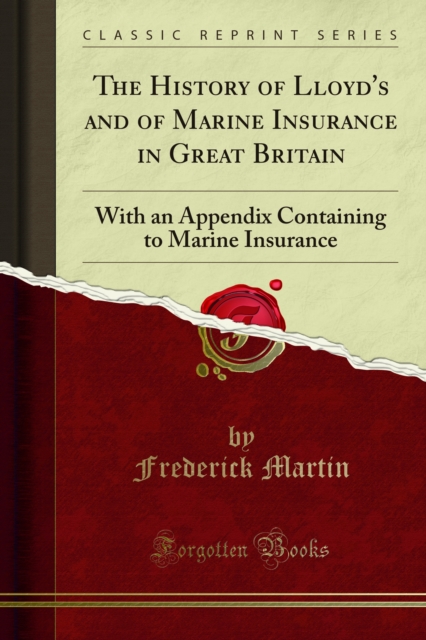 The History of Lloyd's and of Marine Insurance in Great Britain : With an Appendix Containing to Marine Insurance, PDF eBook