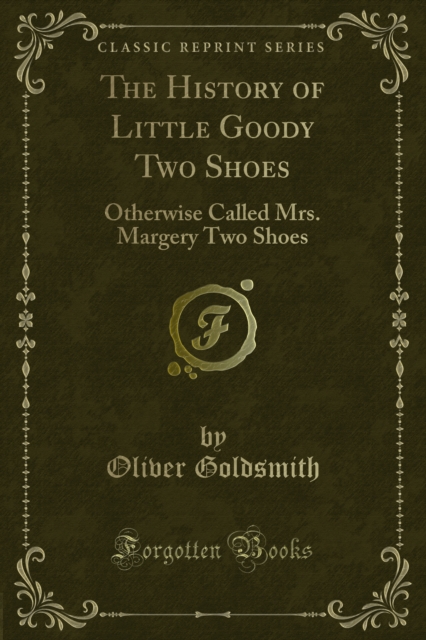The History of Little Goody Two Shoes : Otherwise Called Mrs. Margery Two Shoes, PDF eBook