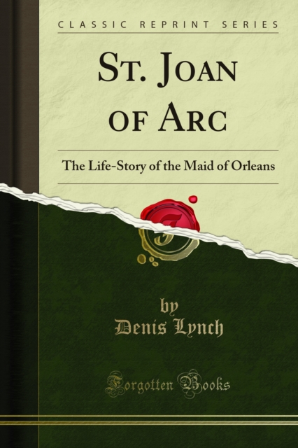 St. Joan of Arc : The Life-Story of the Maid of Orleans, PDF eBook