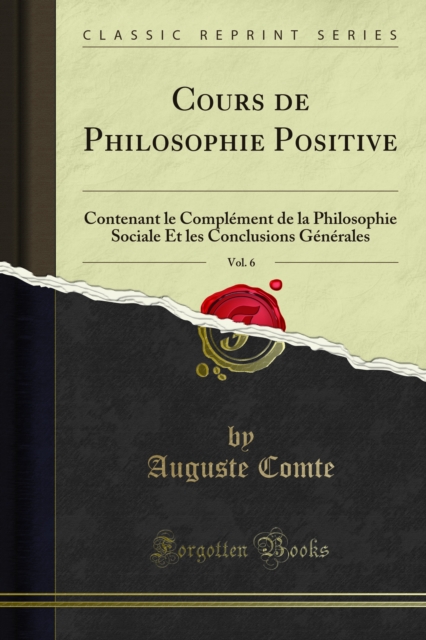 Cours de Philosophie Positive : Contenant le Complement de la Philosophie Sociale Et les Conclusions Generales, PDF eBook