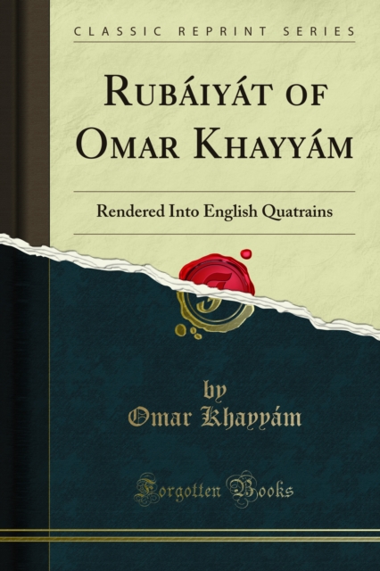 Rubaiyat of Omar Khayyam : Rendered Into English Quatrains, PDF eBook