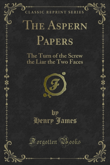 The Aspern Papers : The Turn of the Screw the Liar the Two Faces, PDF eBook