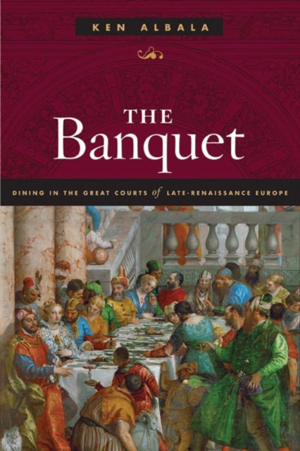 The Banquet : Dining in the Great Courts of Late Renaissance Europe, Hardback Book