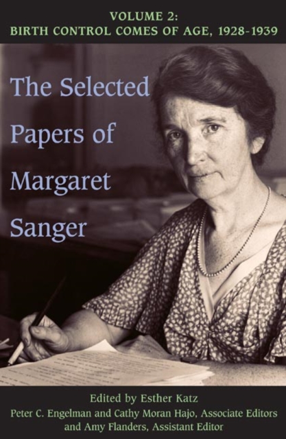 The Selected Papers of Margaret Sanger, Volume 2 : Birth Control Comes of Age, 1928-1939, Hardback Book