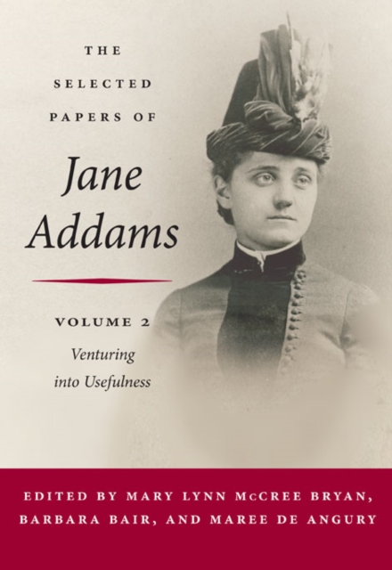 The Selected Papers of Jane Addams : Vol. 2: Venturing into Usefulness, Hardback Book