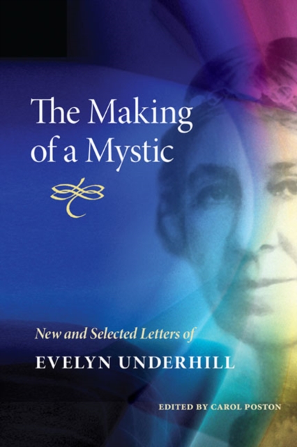 The Making of a Mystic : New and Selected Letters of Evelyn Underhill, Hardback Book