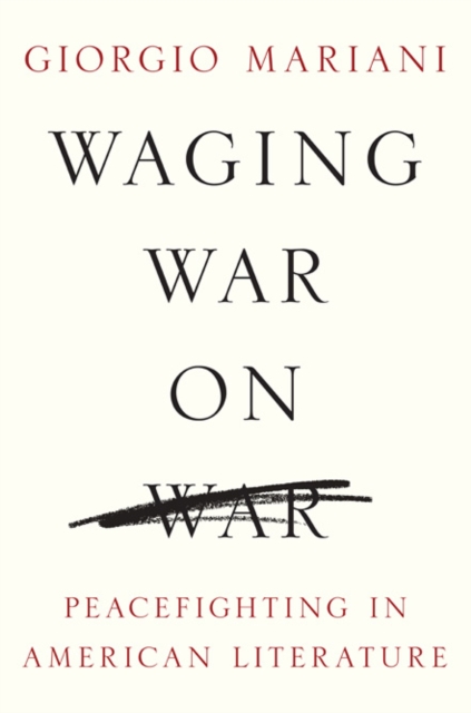 Waging War on War : Peacefighting in American Literature, Hardback Book
