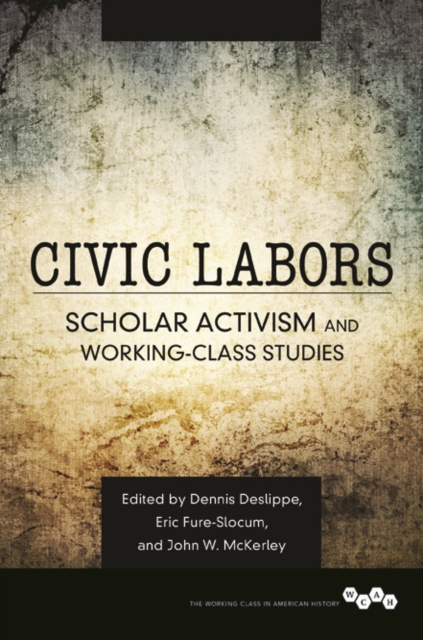 Civic Labors : Scholar Activism and Working-Class Studies, Hardback Book