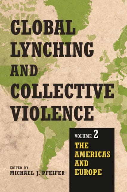 Global Lynching and Collective Violence : Volume 2: The Americas and Europe, Hardback Book