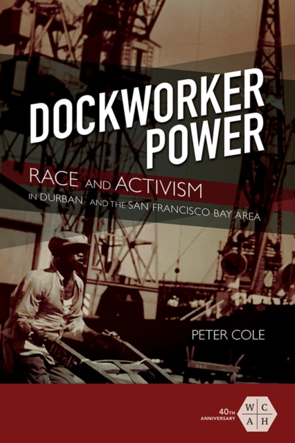 Dockworker Power : Race and Activism in Durban and the San Francisco Bay Area, Hardback Book