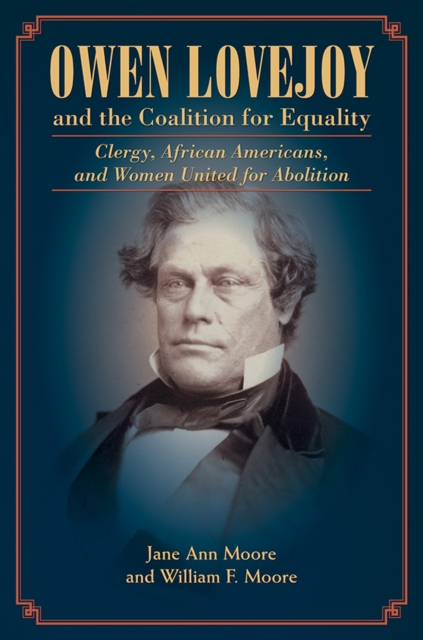 Owen Lovejoy and the Coalition for Equality : Clergy, African Americans, and Women United for Abolition, Hardback Book