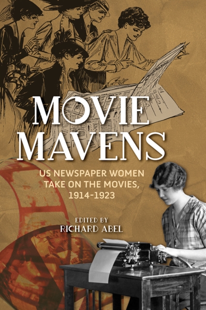 Movie Mavens : US Newspaper Women Take On the Movies, 1914-1923, Hardback Book