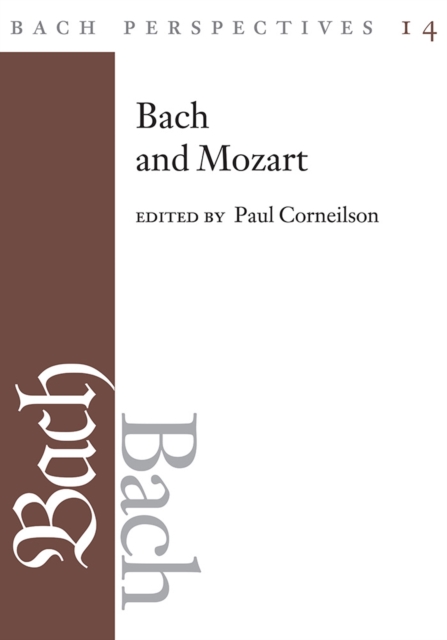 Bach Perspectives, Volume 14 : Bach and Mozart: Connections, Patterns, and Pathways, Hardback Book Bach Perspectives, Volume 14 : Bach and Mozart: Connections, Patterns, and Pathways, Hardback Book
