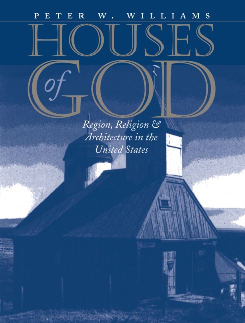 Houses of God : Region, Religion, and Architecture in the United States, EPUB eBook